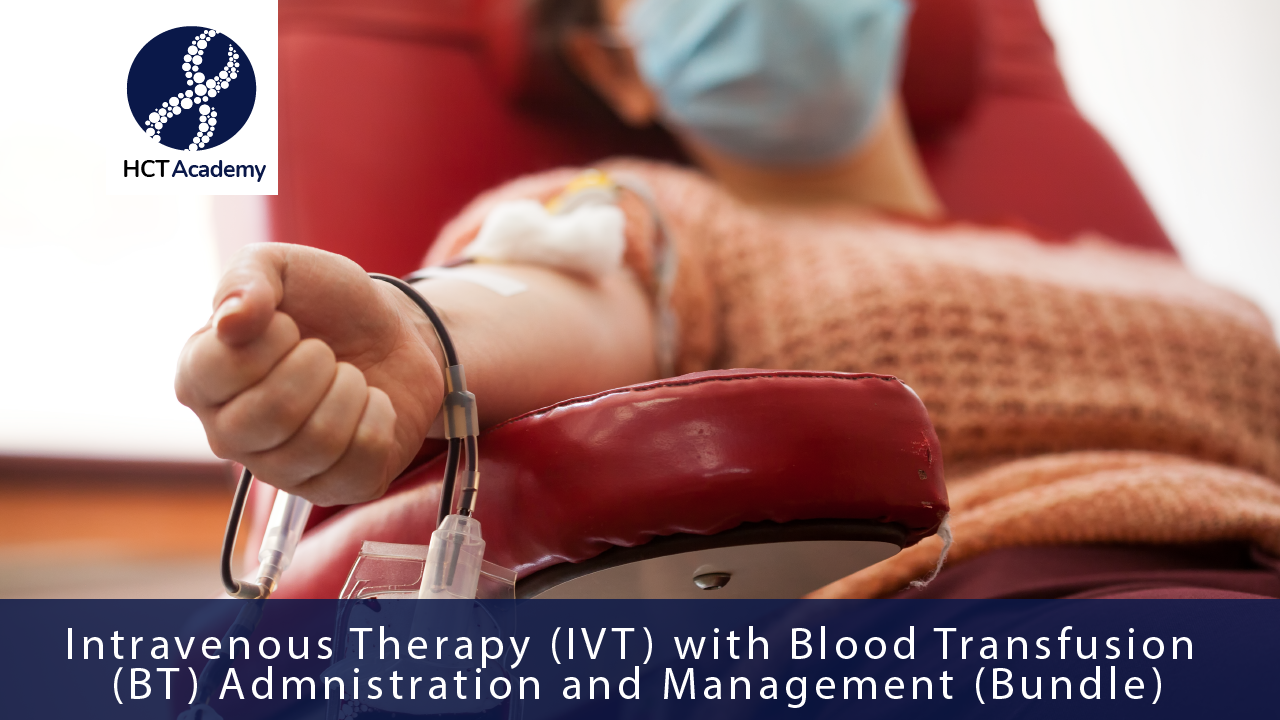 Intravenous Therapy (IVT) with Blood Transfusion (BT) Admnistration and Management [Bundle Course]